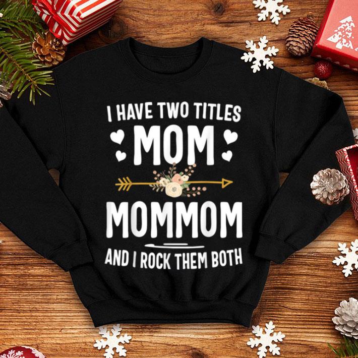 Original I Have Two Titles Mom And Mommom Mothers Day Gifts shirt Original I Have Two Titles Mom And Mommom Mothers Day Gifts shirt 4 - Original I Have Two Titles Mom And Mommom Mothers Day Gifts shirt