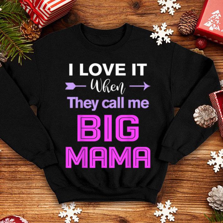 Original I Love It When They Call Me Big Mama Funny shirt 4 - Original I Love It When They Call Me Big Mama Funny shirt