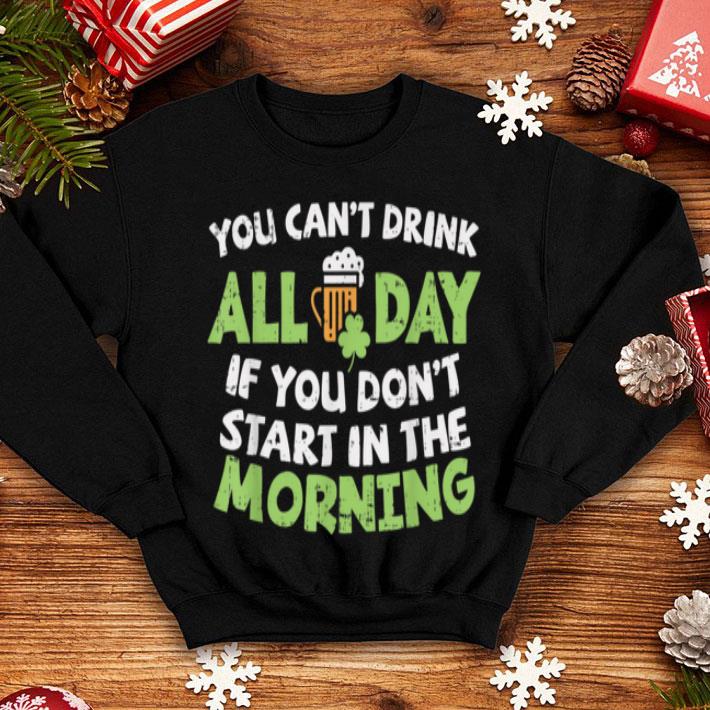 Original You Cant Drink All Day St Patricks Day Drinking Beer shirt 4 - Original You Cant Drink All Day St Patricks Day Drinking Beer shirt