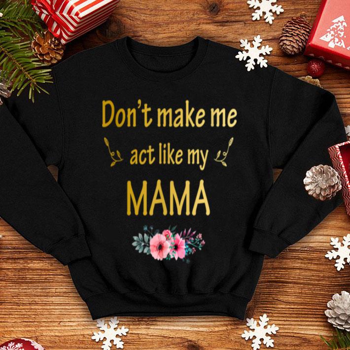 Top Don t Make Me Act Like My Mama shirt 4 - Top Don't Make Me Act Like My Mama shirt