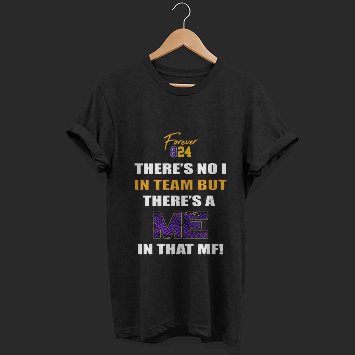 Top Forever 824 There Is No 1 In Team But There s A Me In That MF shirt 1 - Top Forever 824 There Is No 1 In Team But There;s A Me In That MF shirt
