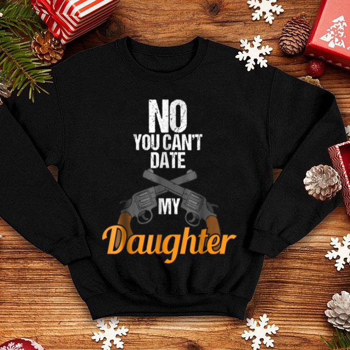 Top No You Can t Date My Daughter Mother s Father s Day shirt 4 - Top No You Can't Date My Daughter Mother's Father's Day shirt