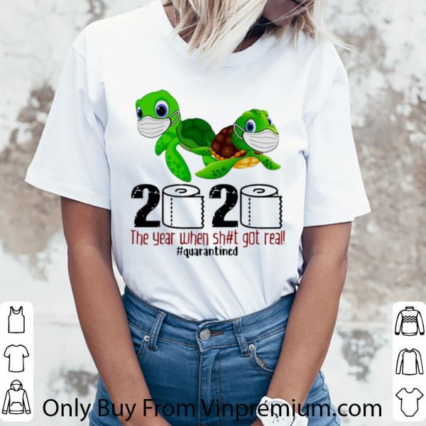 Awesome Turtle 2020 The Year When Shit Got Real Quarantined Covid-19 shirt