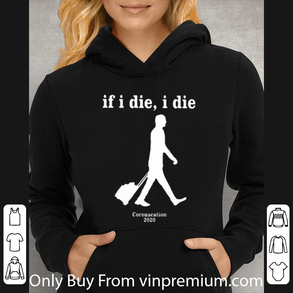 0b7c5b79 official if i die i die coronacation 2020 shirt 4 - Official If I Die I Die Coronacation 2020 shirt