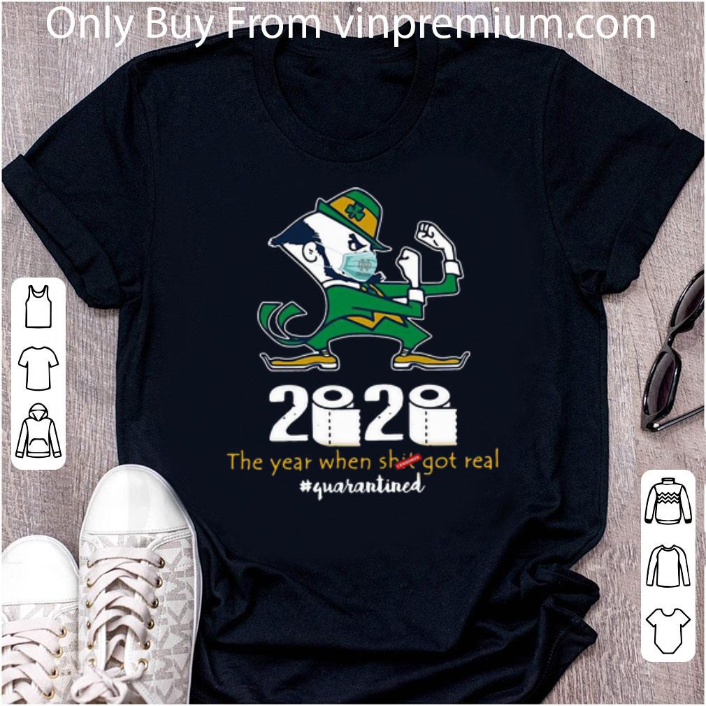 Premium Notre Dame Fighting Irish 2020 The Year When Shit Got Real Quarantined shirt