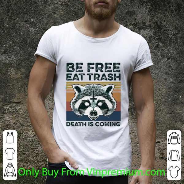 Original Vintage Raccoon Be Free Eat Trash Death Is Coming shirt