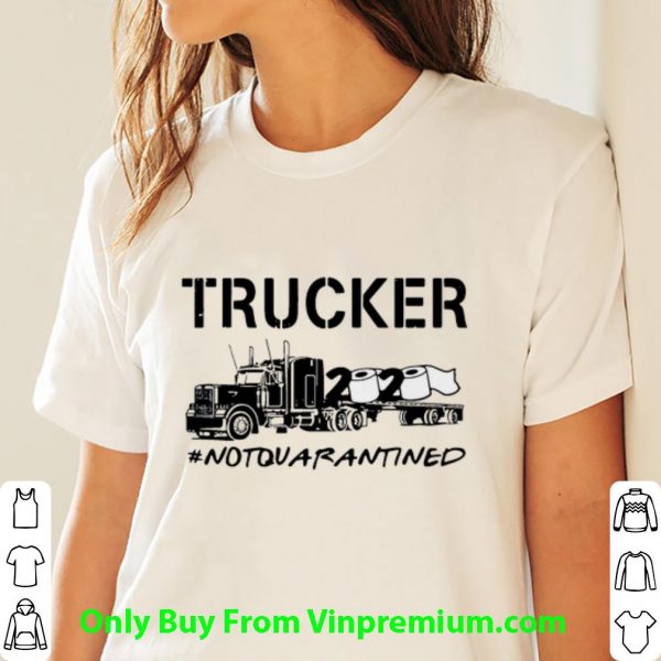 Premium Trucker 2020 Not Quarantined Covid-19 shirt