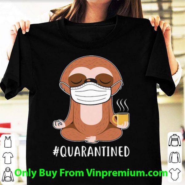 Top Sloth Wear Mask Namaste Coffee #Quarantined shirt