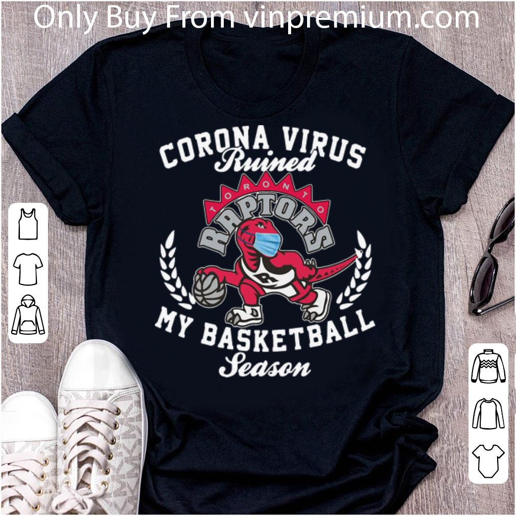 Premium Toronto Raptors Coronavirus Ruined My Basketball Season shirt