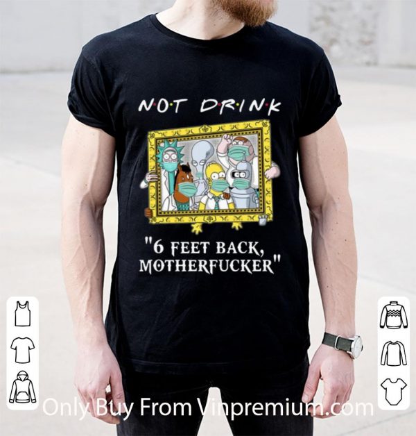 Nice Rick Simpson And Friend Not Drink 6 Feet Back Motherfucker Covid-19 shirt
