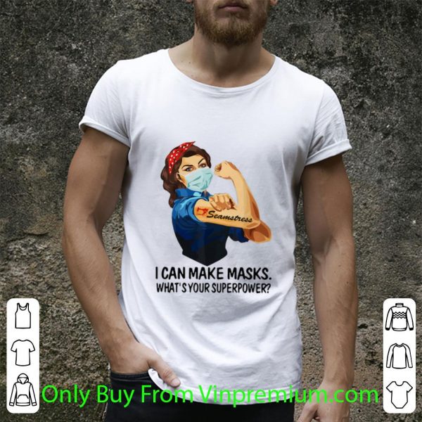 Original Strong Woman Seamstress I Can Make Masks What’s Your Superpower shirt