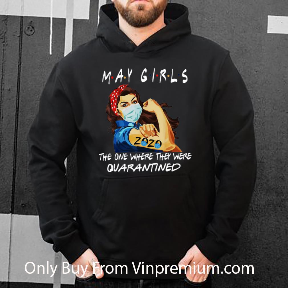 4545e6de great strong woman may girls 2020 the one where they were quarantined shirt 4 - Great Strong Woman May Girls 2020 The One Where They Were Quarantined shirt