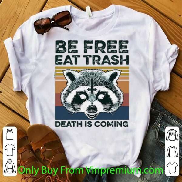 Original Vintage Raccoon Be Free Eat Trash Death Is Coming shirt