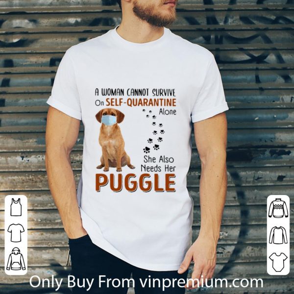 Awesome A Woman Cannot Survive On Self-Quarantine Alone Puggle shirt