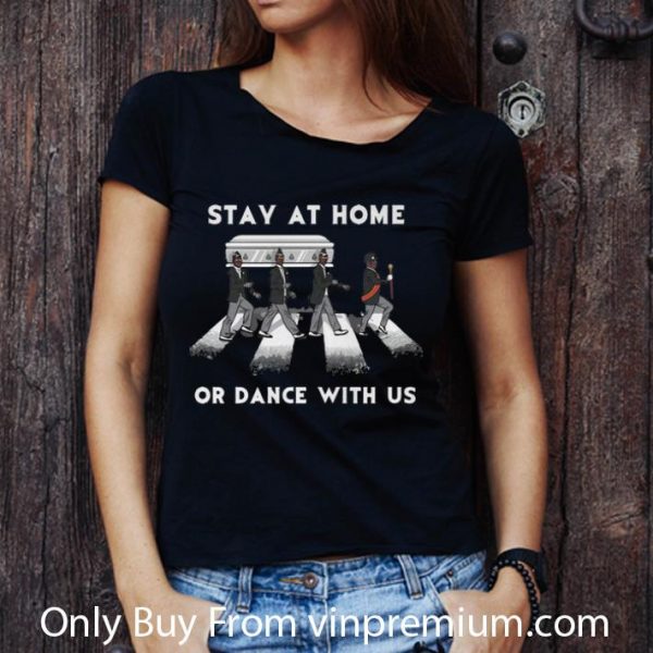 Pretty Stay At Home Or Dance With Us Abbey Road shirt