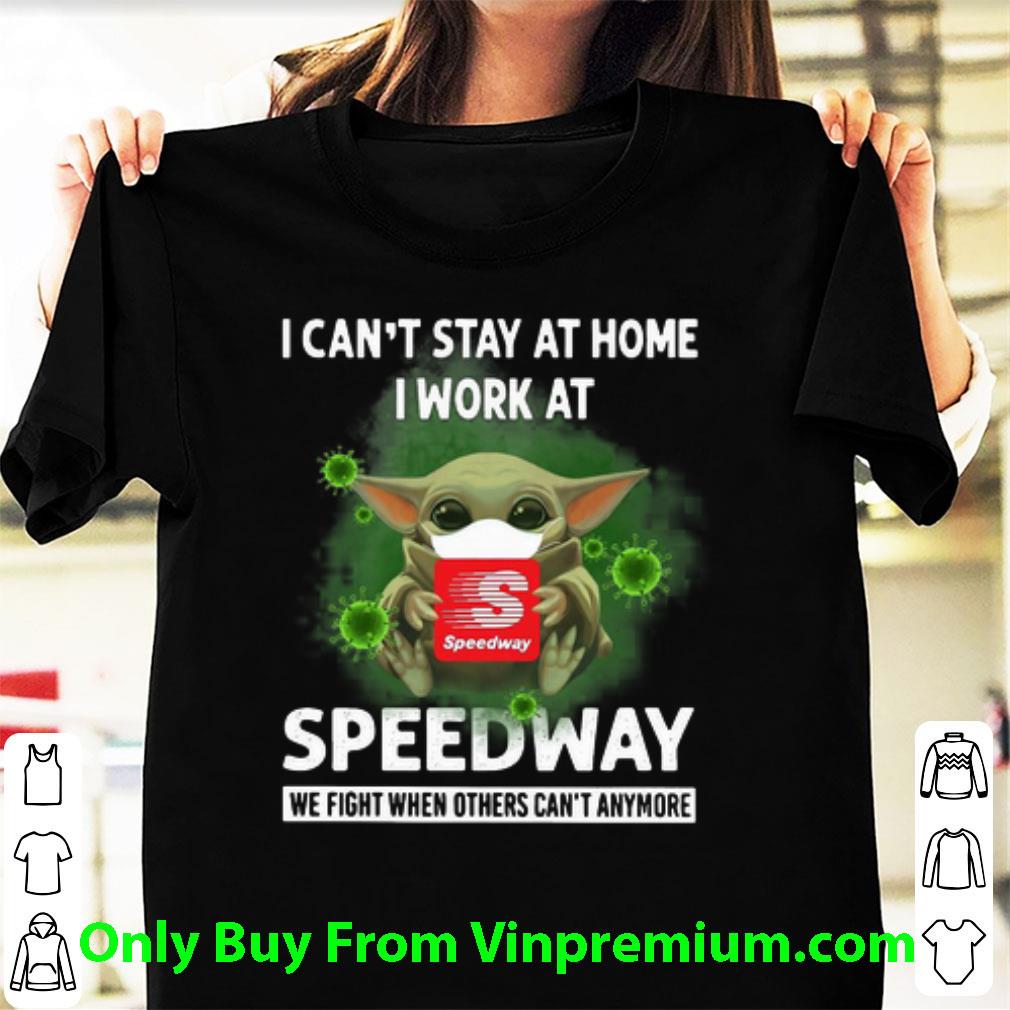 Hot Baby Yoda I Can’t Stay At Home I Work At Speedway Coronavirus shirt