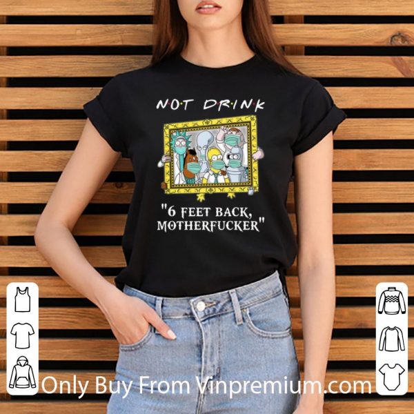 Nice Rick Simpson And Friend Not Drink 6 Feet Back Motherfucker Covid-19 shirt