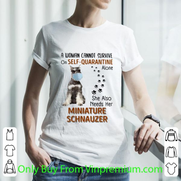 Official A Woman Cannot Survive On Self Quarantine Alone Miniature Schnauzer shirt
