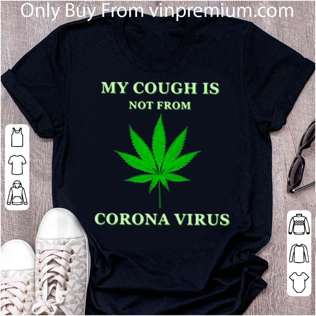 Original Cannabis My Cough Is Not From Corona Virus shirt