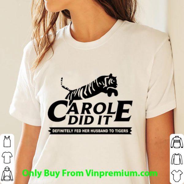 Awesome Carol Did It Definitely Fed Her Husband To Tigers shirt