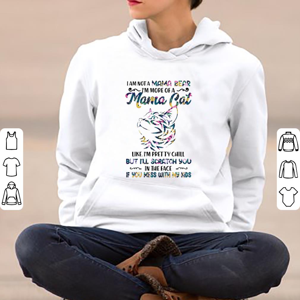 Great I Am Not A Mama Bear I m More Of A Mama Cat Like I m Pretty Chill shirt 4 - Great I Am Not A Mama Bear I’m More Of A Mama Cat Like I’m Pretty Chill shirt