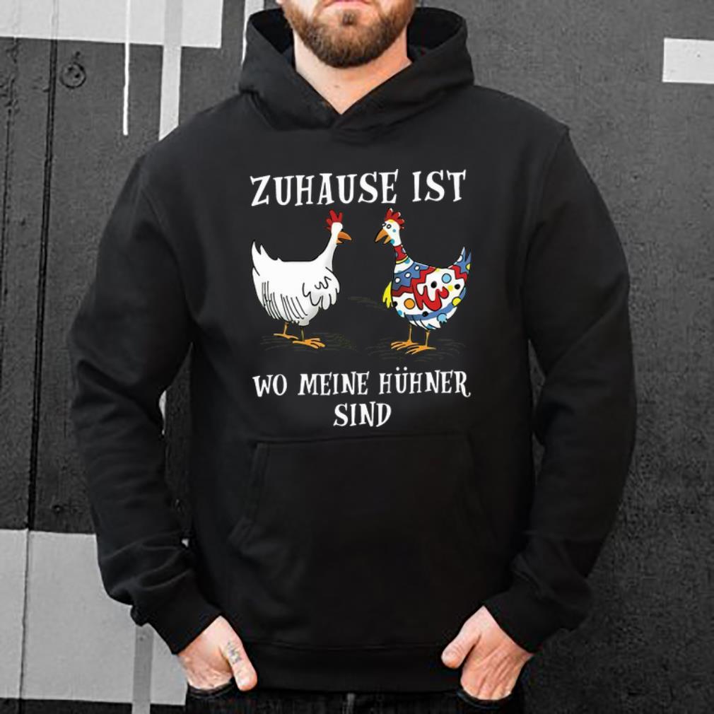 Nice Chicken Zuhause Ist Wo Meine Hühner Sind shirt 4 - Nice Chicken Zuhause Ist Wo Meine Hühner Sind shirt