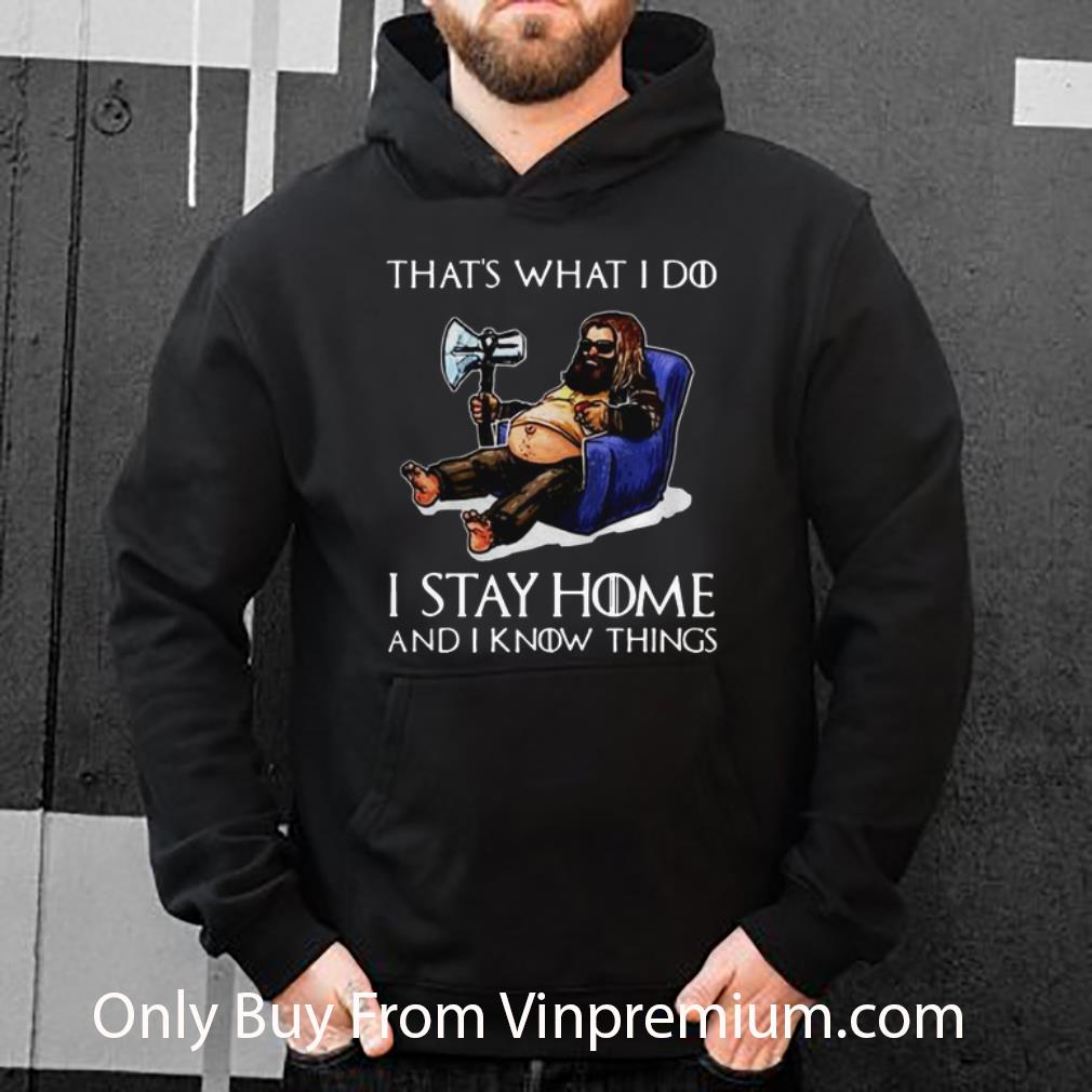 Nice Fat Thor That s What I Do I Stay Home And I Know Things shirt 4 - Nice Fat Thor That's What I Do I Stay Home And I Know Things shirt