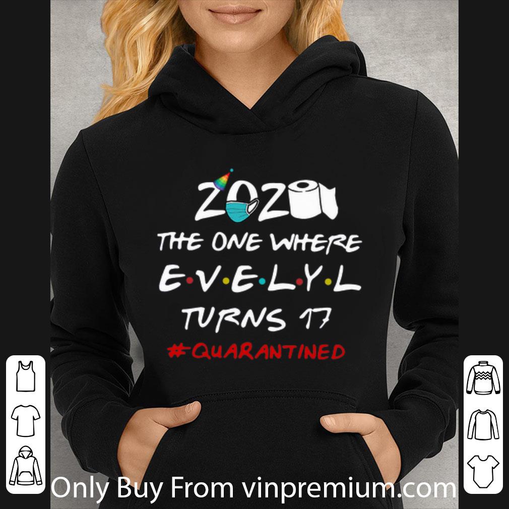 Official 2020 The One Where Evelyl Turns 17 Quarantined Covid 19 shirt 4 - Official 2020 The One Where Evelyl Turns 17 #Quarantined Covid-19 shirt