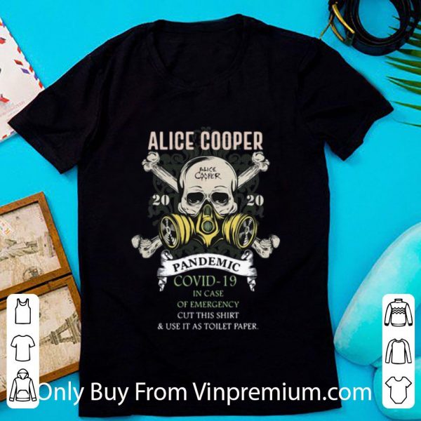 Premium Alice Cooper 2020 Pandemic Covid-19 And In Case Of Emergency shirt
