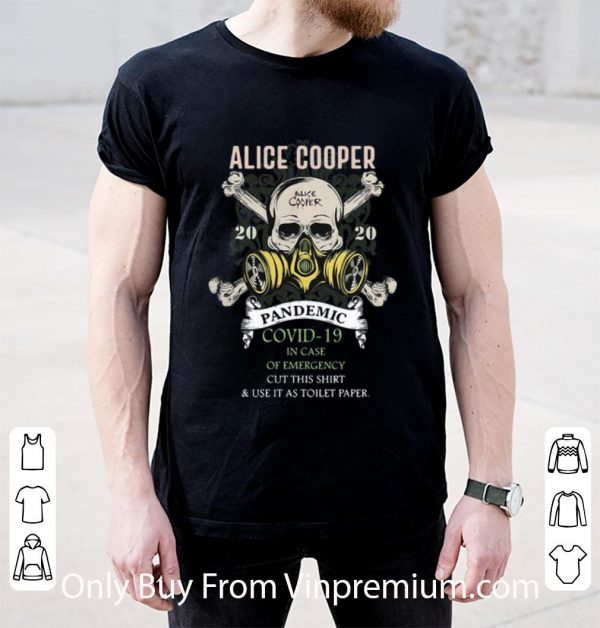 Premium Alice Cooper 2020 Pandemic Covid-19 And In Case Of Emergency shirt