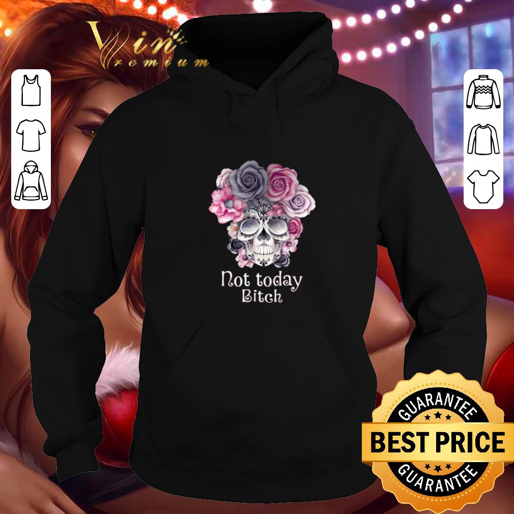 Premium Flower skull tattoos not today bitch shirt Premium Flower skull tattoos not today bitch shirt 4 - Premium Flower skull tattoos not today bitch shirt