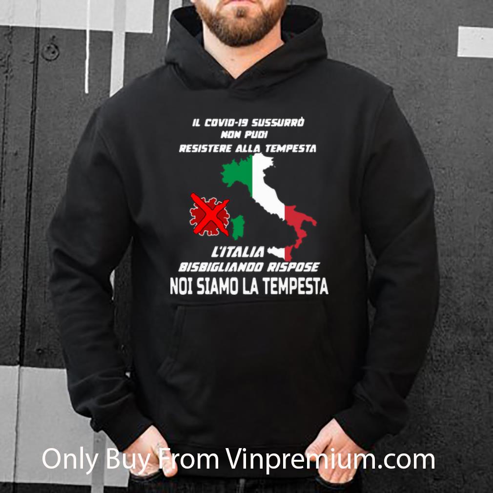 Premium L italia Bisbigliando Rispose Noi Siamo La Tempesta shirt 4 - Premium L’italia Bisbigliando Rispose Noi Siamo La Tempesta shirt
