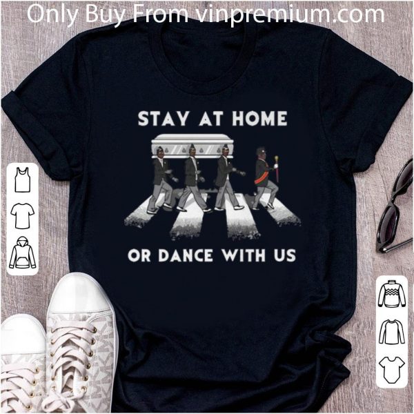 Pretty Stay At Home Or Dance With Us Abbey Road shirt