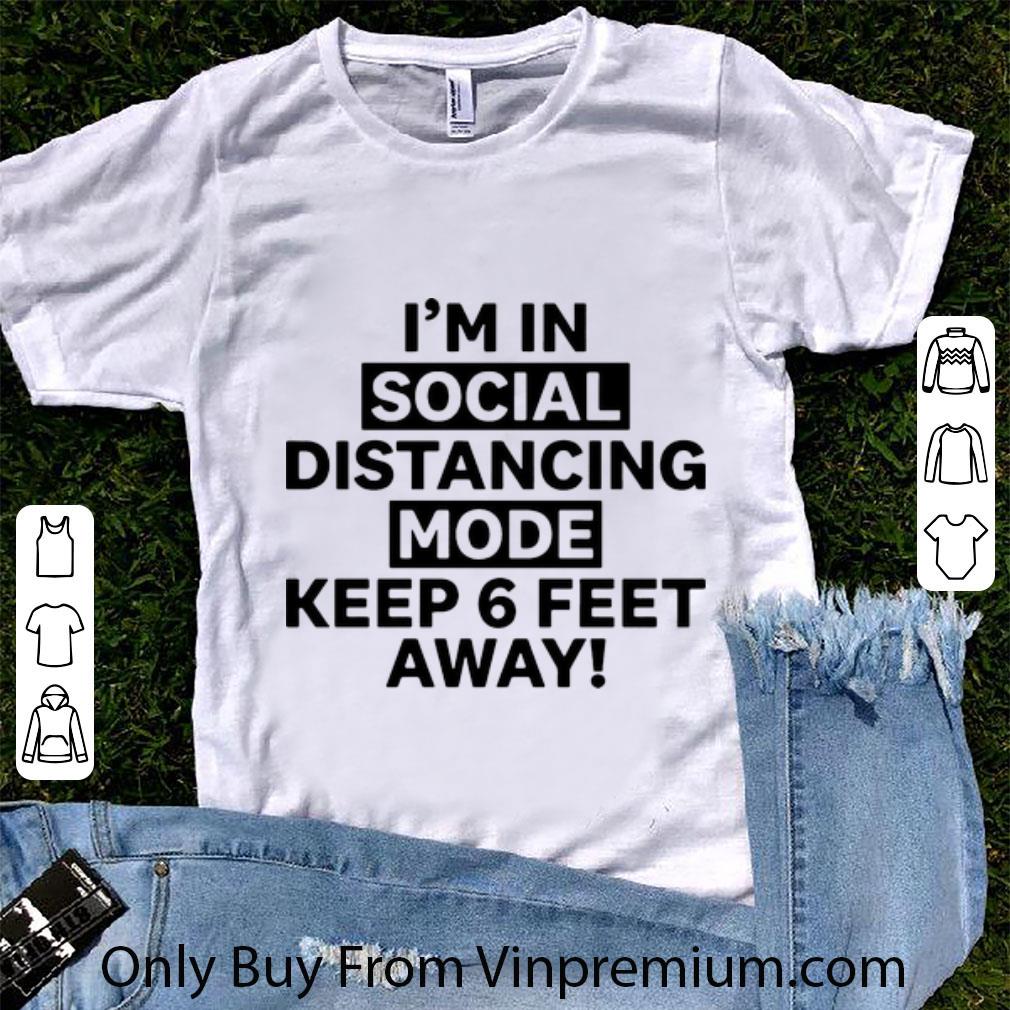 Original I'm In Social Distancing Mode Keep 6 Feet Away shirt