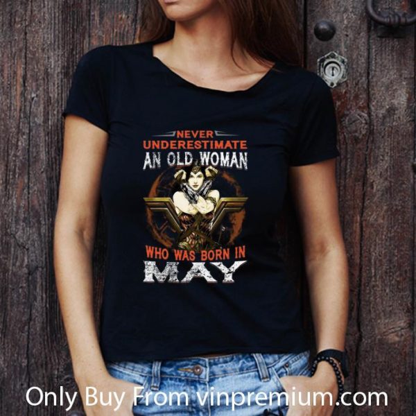 Great Wonder Woman Never Underestimate An Old Woman Who Was Born In May shirt