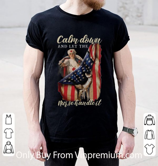 Premium American Flag Calm Down And Let The Nurse Handle It shirt