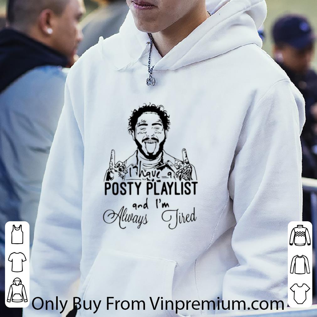 c0b653bd premium i have a posty playlist and i m always tired post malone shirt 4 - Premium I Have A Posty Playlist And I'm Always Tired Post Malone shirt