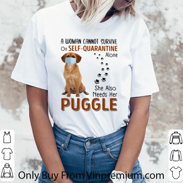 Awesome A Woman Cannot Survive On Self-Quarantine Alone Puggle shirt