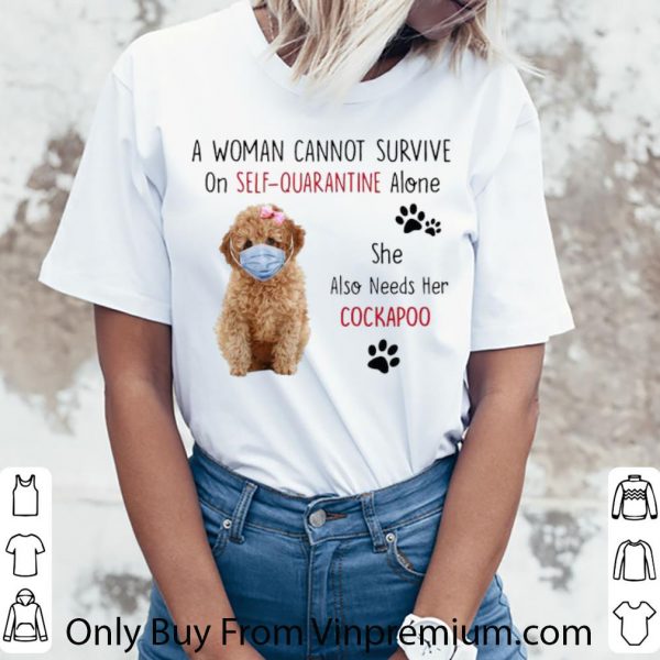 Pretty A Woman Cannot Survive On Self-Quarantine Alone Cockapoo shirt