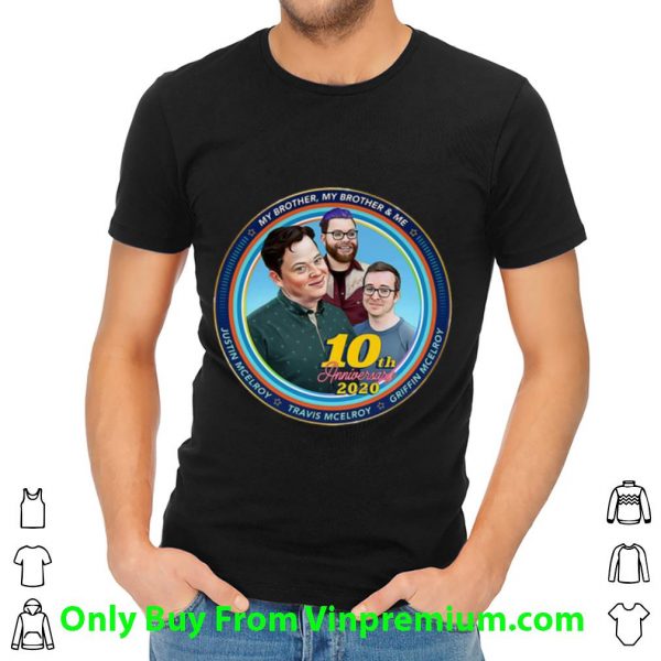 Pretty 10th Anniversary Mbmbam My Brother My Brother And Me Mcelroy shirt