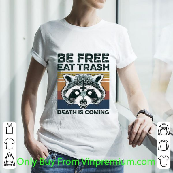 Original Vintage Raccoon Be Free Eat Trash Death Is Coming shirt