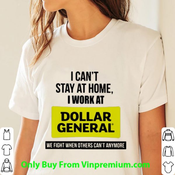 Nice I Can’t Stay At Home I Work At Dollar General We Fight shirt