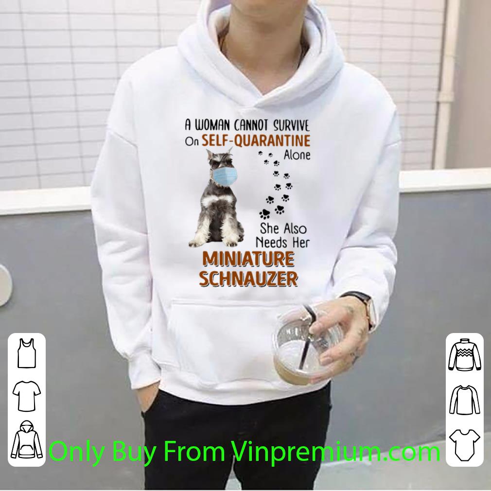 d224fc21 official a woman cannot survive on self quarantine alone miniature schnauzer shirt 4 - Official A Woman Cannot Survive On Self Quarantine Alone Miniature Schnauzer shirt