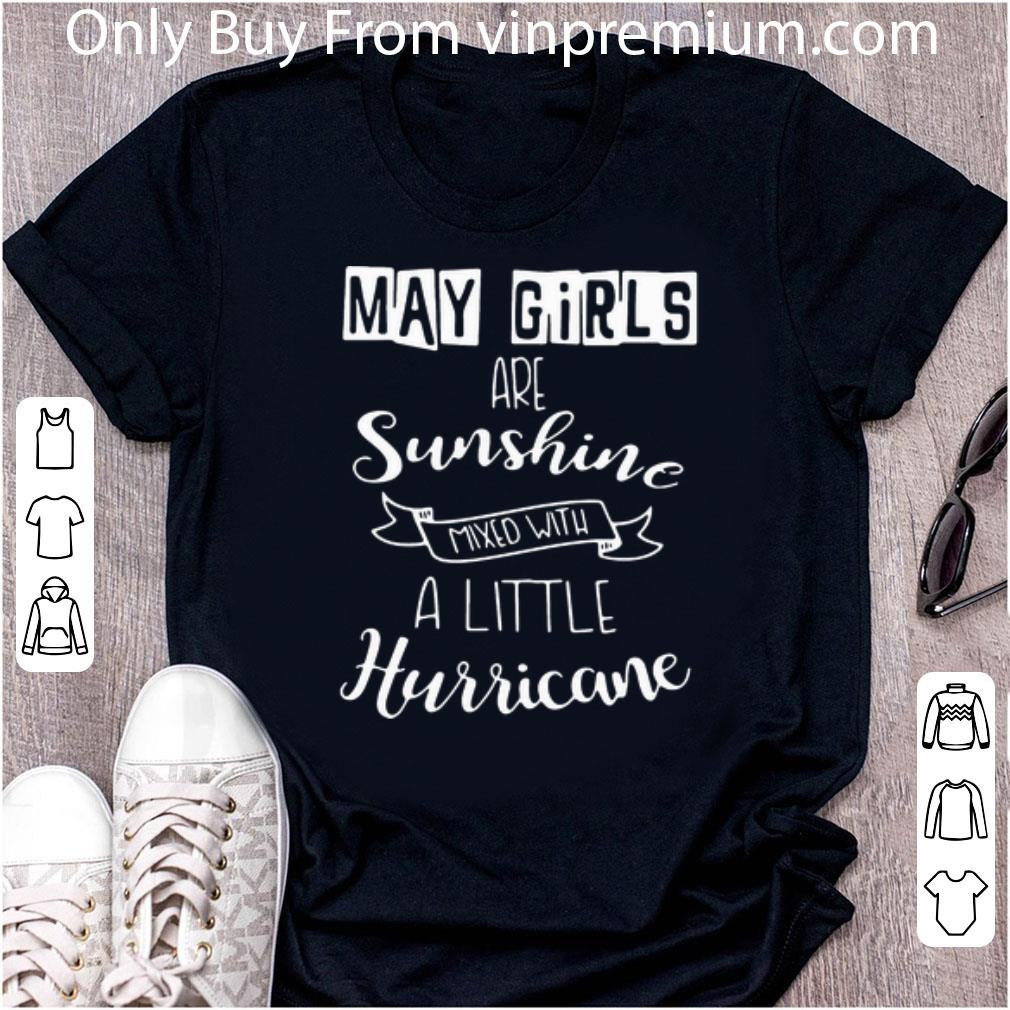 Original May Girls Are Sunshine Mixed With A Little Hurricane shirt