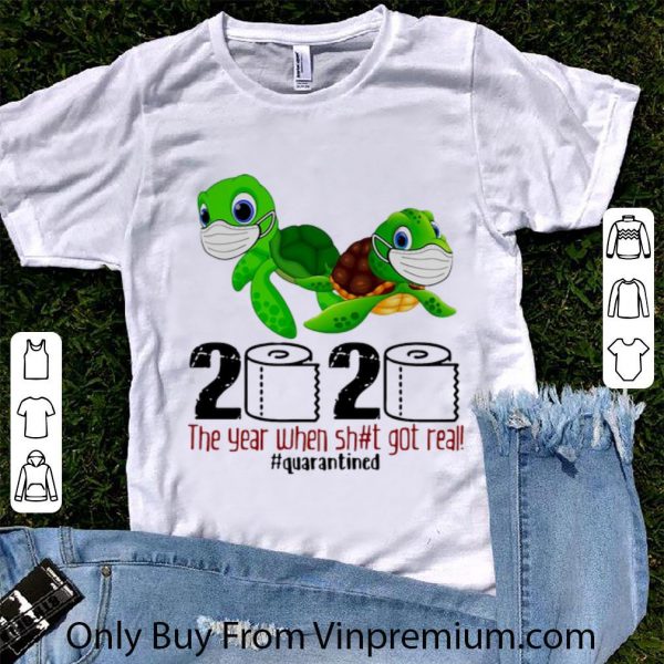 Awesome Turtle 2020 The Year When Shit Got Real Quarantined Covid-19 shirt