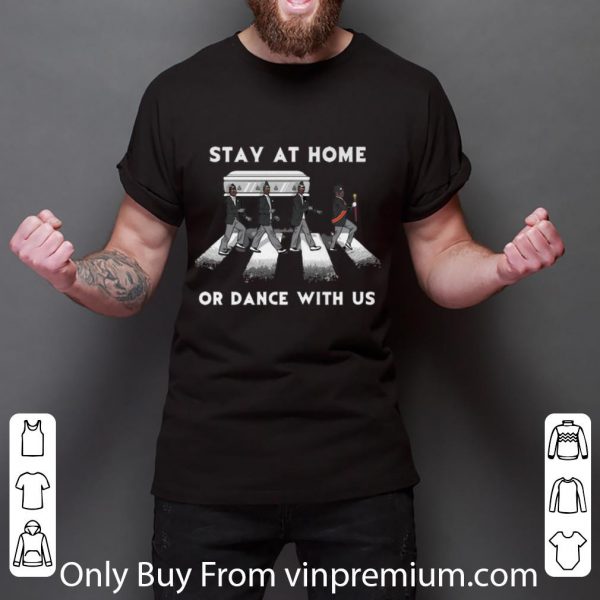 Pretty Stay At Home Or Dance With Us Abbey Road shirt