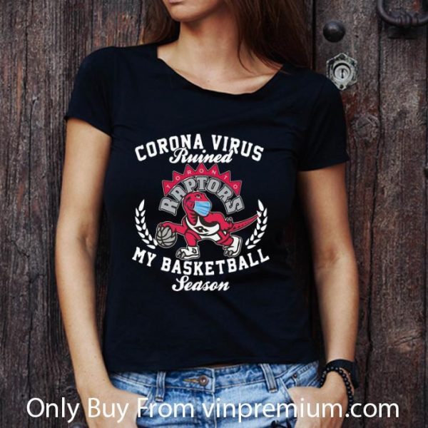 Premium Toronto Raptors Coronavirus Ruined My Basketball Season shirt