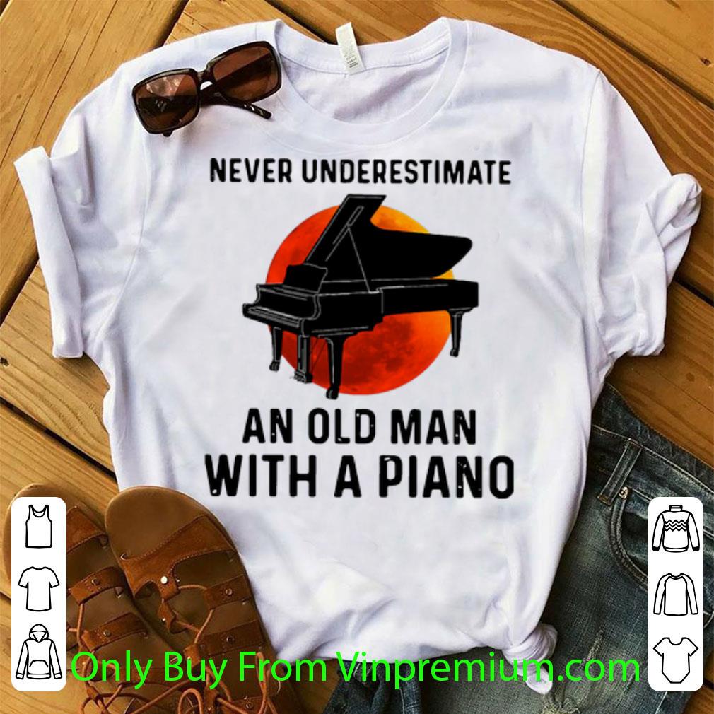 Original Never Underestimate An Old Man With A Piano shirt