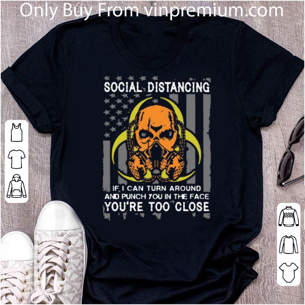 Great Social Distancing Punch You In The Face You’re Too Close American Flag shirt