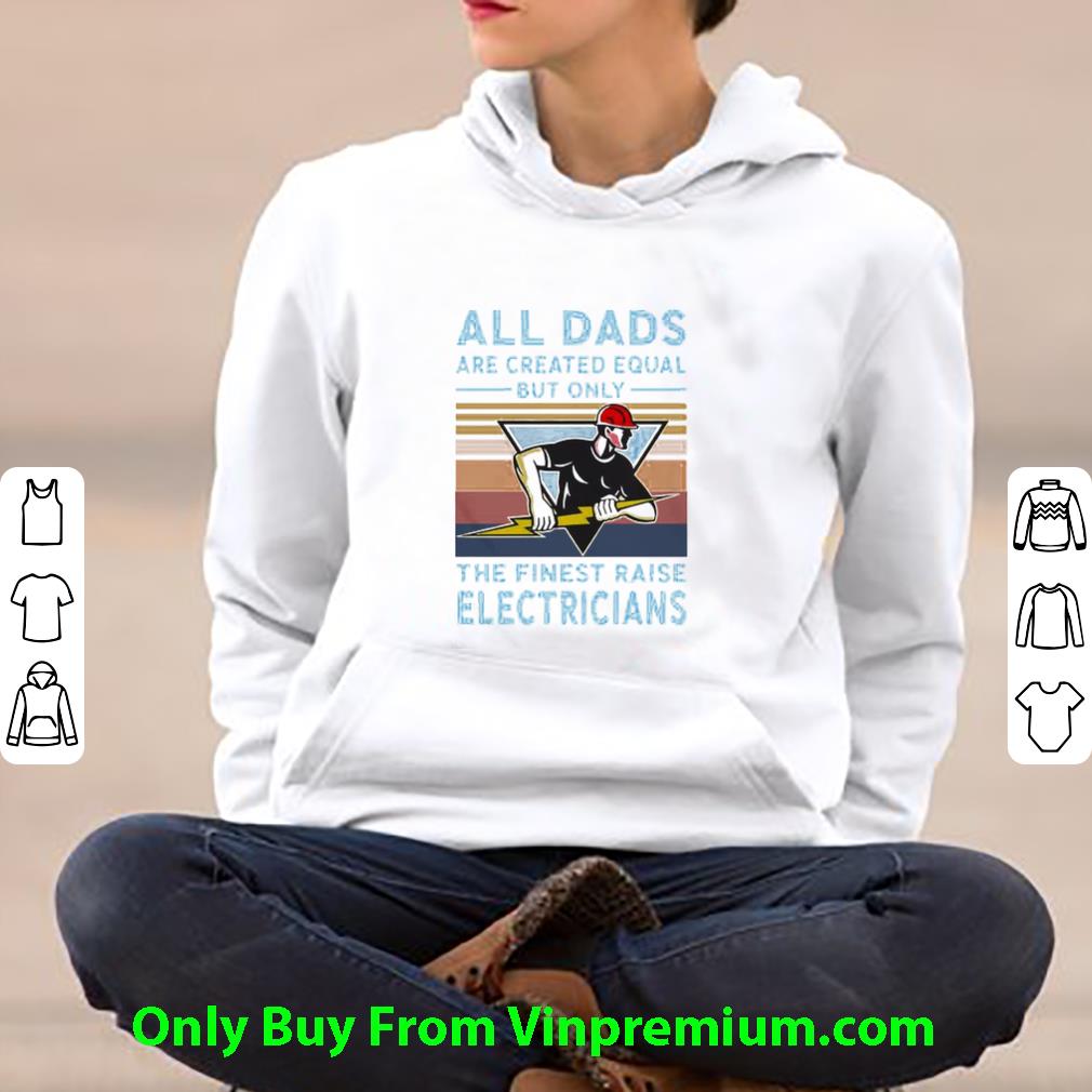 3a9046c1 pretty vintage all dads are created equal but only the finest raise electricians shirt 4 - Pretty Vintage All Dads Are Created Equal But Only The Finest Raise Electricians shirt